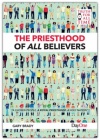 The Priesthood of All Believers: A Chosen People, A Royal Priesthood, A Holy Nation